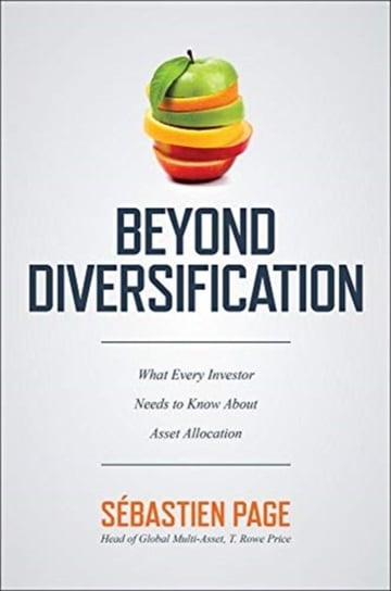 Beyond Diversification: What Every Investor Needs to Know About Asset Allocation Sebastien Page