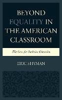 Beyond Equality in the American Classroom Shyman Eric