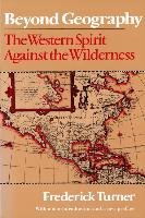 Beyond Geography: The Western Spirit Against the Wilderness Turner Frederick