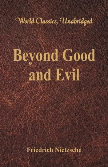 Beyond Good and Evil (World Classics, Unabridged) Nietzsche Friedrich