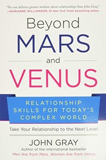 Beyond Mars and Venus: Relationship Skills for Todays Complex World Gray John