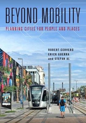 Beyond Mobility Cervero Robert, Guerra Erick, Al Stefan
