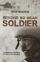 Beyond No Mean Soldier: The Explosive Recollections of a Former Special Forces Operator Mcaleese Peter