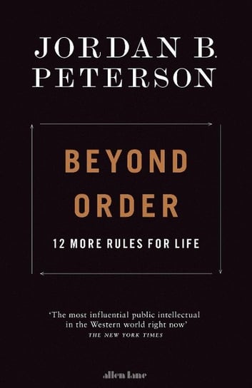 Beyond Order : 12 More Rules for Life Peterson Jordan B.