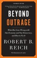Beyond Outrage: What Has Gone Wrong with Our Economy and Our Democracy, and How to Fix It Reich Robert B.