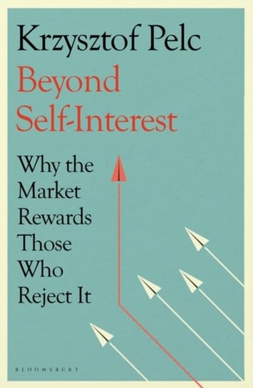 Beyond Self-Interest: Why the Market Rewards Those Who Reject It Krzysztof Pelc