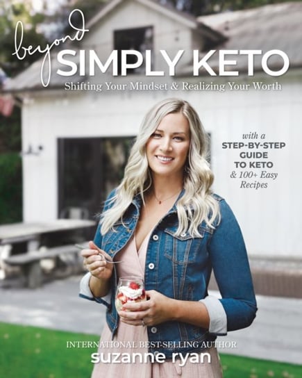 Beyond Simply Keto: Shifting Your Mindset and Realizing Your Worth, with a Step-by-Step Guide to Ket Ryan Suzanne
