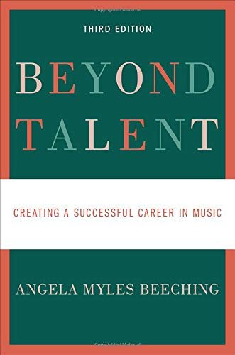 Beyond Talent Creating a Successful Career in Music Angela Myles Beeching