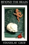 Beyond the Brain-Birth: Birth, Death, and Transcendence in Psychotherapy Grof Stanislav