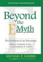 Beyond the E-Myth: The Evolution of an Enterprise: From a Company of One to a Company of 1,000! Gerber Michael E.