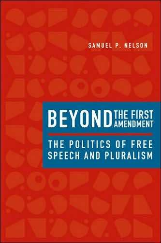 Beyond the First Amendment: The Politics of Free Speech and Pluralism Nelson Samuel