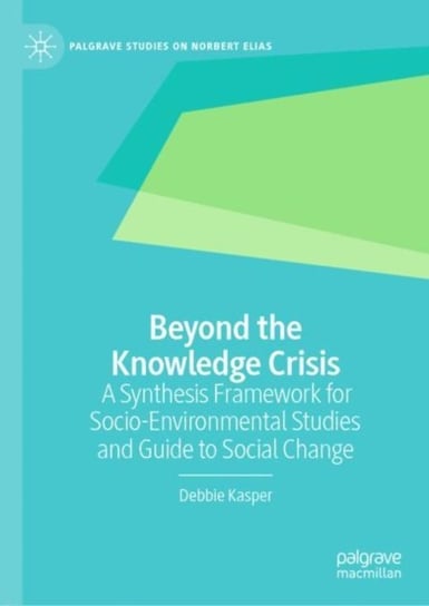Beyond the Knowledge Crisis: A Synthesis Framework for Socio-Environmental Studies and Guide to Soci Kasper Debbie