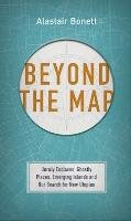Beyond the Map Bonnett Alastair