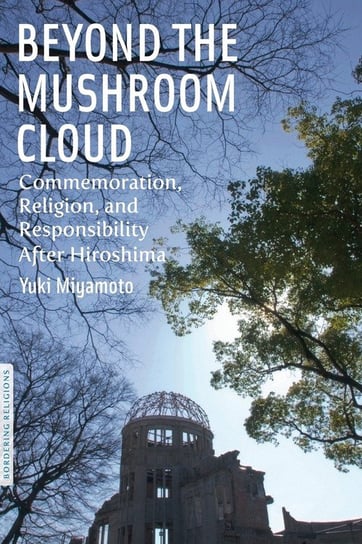 Beyond the Mushroom Cloud Miyamoto Yuki