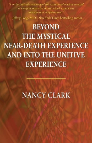 Beyond the Mystical Near-Death Experience and Into the Unitive Experience Clark Nancy