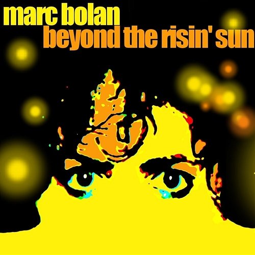 Beyond the Risin' Sun Marc Bolan