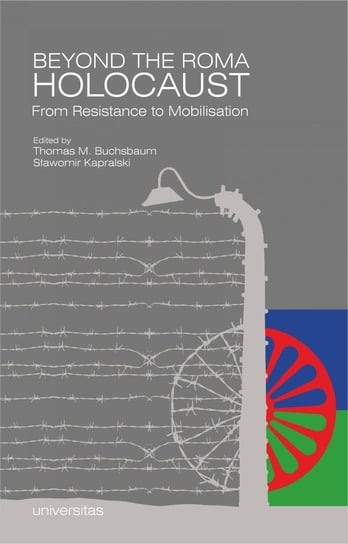 Beyond the Roma Holocaust. From Resistance to Mobilisation - ebook PDF M. Buchsbaum Thomas, Kapralski Sławomir