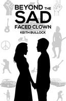 Beyond the Sad-Faced Clown Bullock Keith
