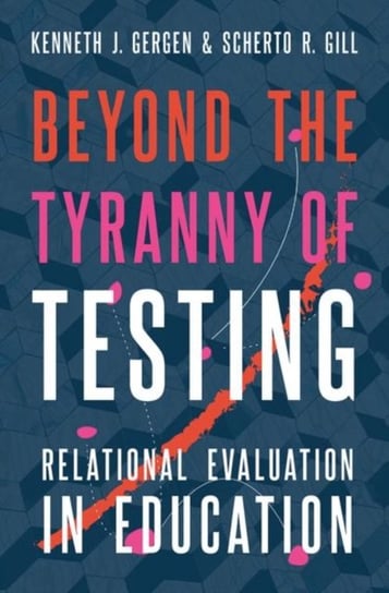 Beyond the Tyranny of Testing: Relational Evaluation in Education Opracowanie zbiorowe