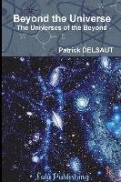 Beyond the Universe Patrick DELSAUT