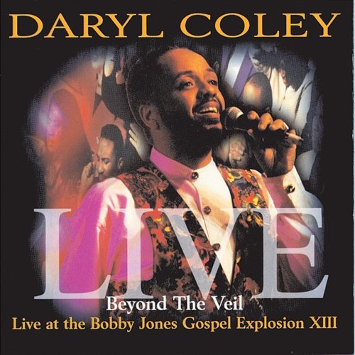 Beyond The Veil: Live At Bobby Jones Gospel Explosion XIII Daryl Coley