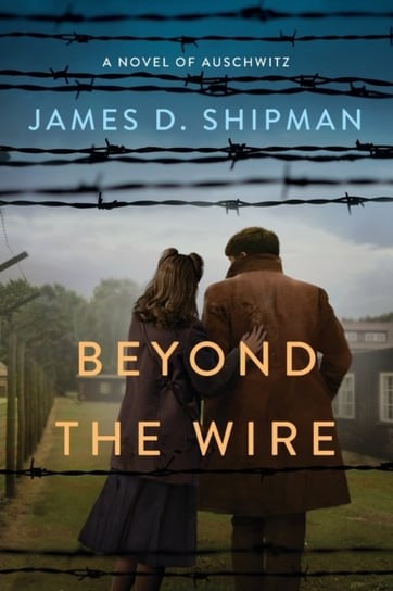 Beyond the Wire Shipman James D.