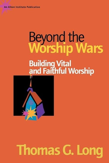 Beyond the Worship Wars Long Thomas G.