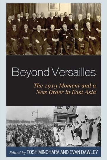 Beyond Versailles: The 1919 Moment and a New Order in East Asia Opracowanie zbiorowe