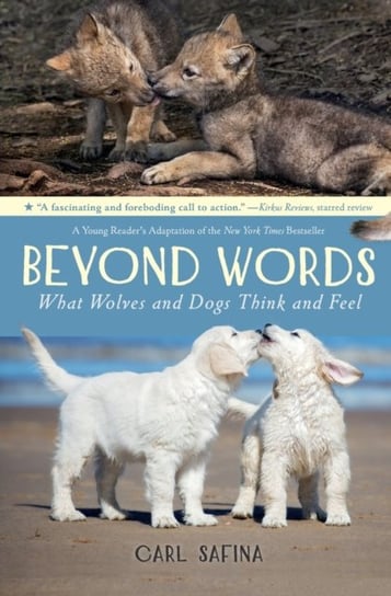 Beyond Words: What Wolves and Dogs Think and Feel (A Young Readers Adaptation) Safina Carl