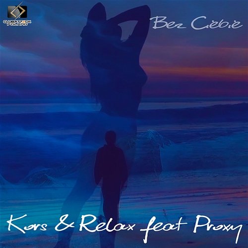 Bez Ciebie feat. Proxy (Radio Edit) Kors & Relax