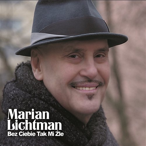 Bez Ciebie tak mi źle Marian Lichtman