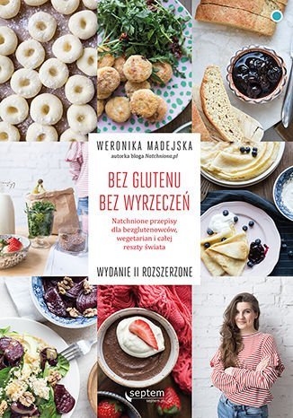 Bez glutenu. Bez wyrzeczeń. Natchnione przepisy dla bezglutenowców, wegetarian i całej reszty świata - ebook epub Madejska Weronika