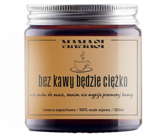 Bez Kawy Będzie Ciężko. Świeczka Sojowa W Szkle Zapachowa 120Ml Jesień, Zima, Prezent Mamasi Candle