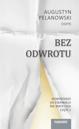 Bez odwrotu. Komentarze do Ewangelii św. Mateusza Wydawnictwo paganini