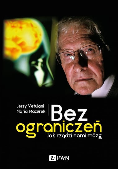 Bez ograniczeń. Jak rządzi nami mózg - ebook epub Vetulani Jerzy, Mazurek Maria