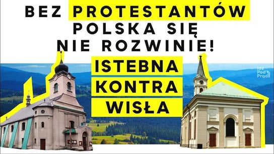 Bez protestantów Polska się nie rozwinie! Istebna kontra Wisła - Idź Pod Prąd Nowości - podcast Opracowanie zbiorowe