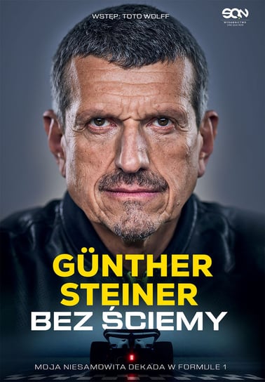 Bez ściemy. Moja niesamowita dekada w Formule 1 Günther Steiner