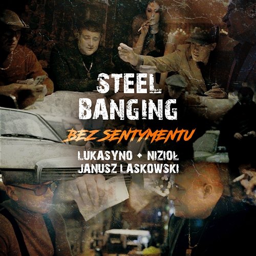 Bez sentymentu Steel Banging feat. Lukasyno, Nizioł, Janusz Laskowski