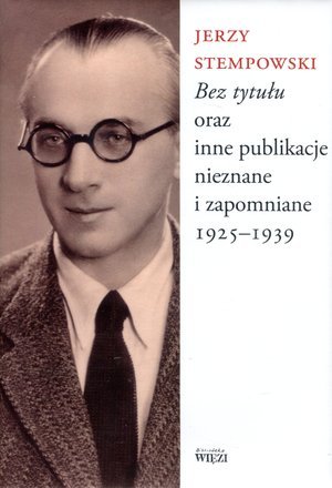 Bez tytułu oraz inne publikacje nieznane i zapomniane 1925-1939 Stempowski Jerzy