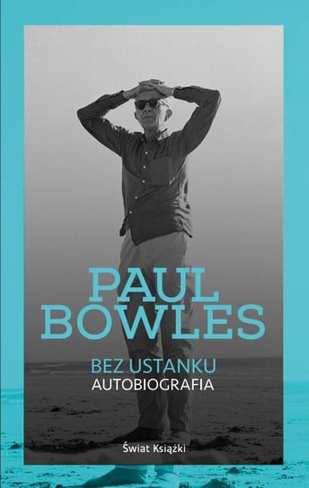 Bez ustanku. Autobiografia Bowles Paul