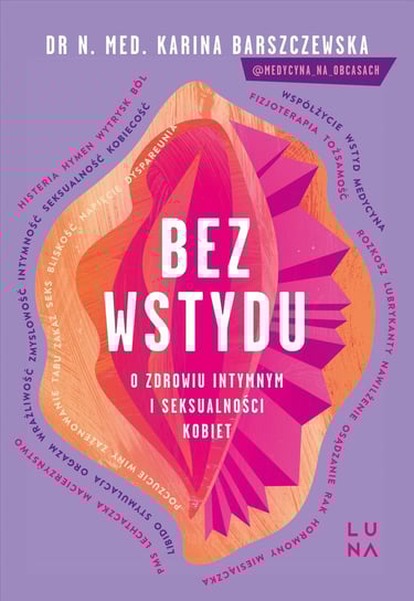 Bez wstydu. O zdrowiu intymnym i seksualności kobiet Karina Barszczewska