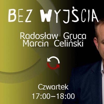 Bez wyjścia - Katarzyna Pełczyńska Nałęcz - Marcin Celiński, Radosław Gruca - odc.8 - Bez wyjścia - podcast Gruca Celiński