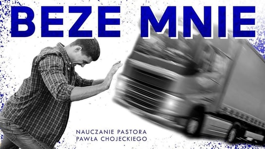 Beze mnie. Pastor Paweł Chojecki, Nauczanie, 2021.07.11 - Idź Pod Prąd Nowości - podcast Opracowanie zbiorowe
