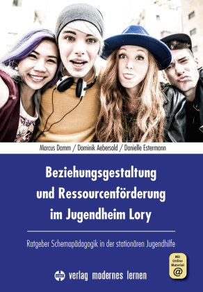 Beziehungsgestaltung und Ressourcenförderung im Jugendheim Lory, m. 1 Online-Zugang Verlag modernes Lernen