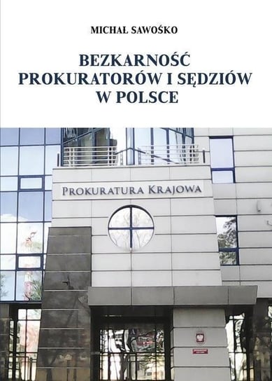 Bezkarność prokuratorów i sędziów w Polsce Sawośko Michał