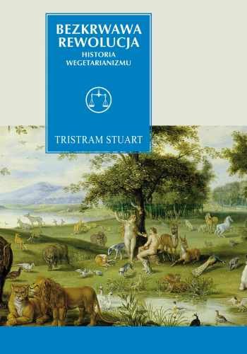 Bezkrwawa rewolucja. Historia wegetarianizmu od 1600 roku do czasów współczesnych Stuart Tristram