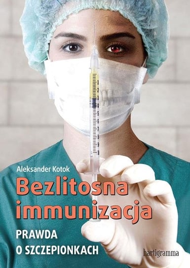 Bezlitosna immunizacja. Prawda o szczepionkach Kotok Aleksander