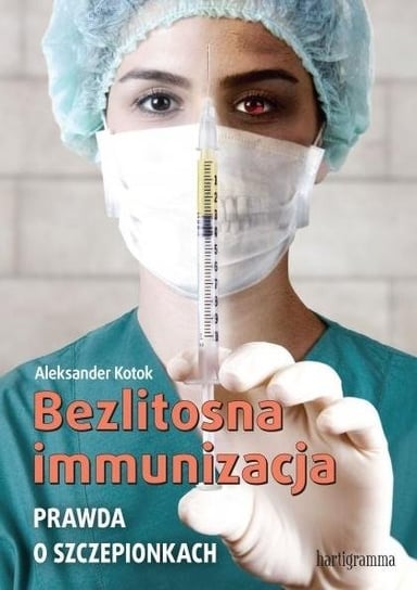 Bezlitosna immunizacja. Prawda o szczepionkach Hartigrama