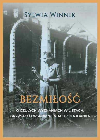 Bezmiłość. Czułe wyznania w grypsach i listach z Majdanka Winnik Sylwia