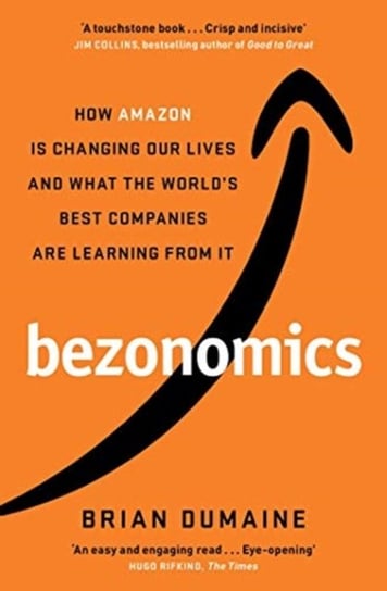 Bezonomics: How Amazon Is Changing Our Lives, and What the Worlds Best Companies Are Learning from I Dumaine Brian